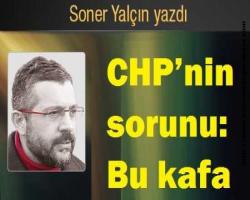 Soner Yalçın: CHP’nin sorunu: Bu kafa