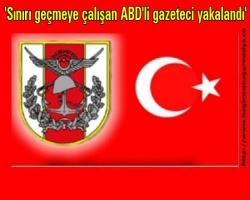 'Sınırı geçmeye çalışan ABD'li gazeteci yakalandı'
