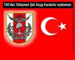 TSK'dan 'Süleyman Şah Saygı Karakolu' açıklaması