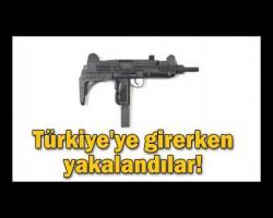 Suikast silahı uzi ile Türkiye'ye girerken yakalandılar