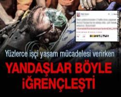 Yüzlerce işçi yaşam mücadelesi verirken yandaşlar böyle iğrençleşti