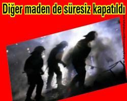 Diğer maden de süresiz kapatıldı