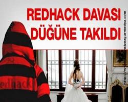 Mert Taşçılar bildirdi :RedHack davası düğüne takıldı