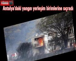 Antalya'daki yangın yerleşim birimlerine sıçradı