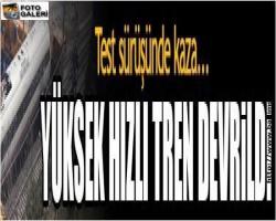 Yüksek hızlı tren devrildi (ayrıntı)