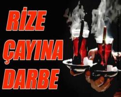 RİZE ÇAYINA DARBE VURUYORLAR