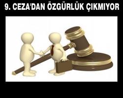 9. CEZA'DAN ÖZGÜRLÜK ÇIKMIYOR 