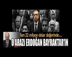 O arazi Erdoğan Bayraktar'ın çıktı