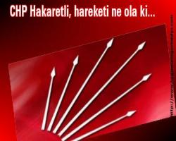 CHP Hakaretli, hareketi ne ola ki...  