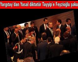 Yargıtay’dan Yasal diktatör Tayyip’e Feyzioğlu şoku