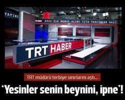 TRT Müdürü’nden Ahmet Hakan’a: Yesinler senin beynini ipne!