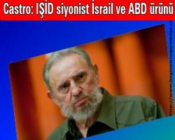 Castro: IŞİD siyonist İsrail ve ABD ürünü