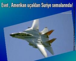 Evet , Amerikan uçakları Suriye semalarında!