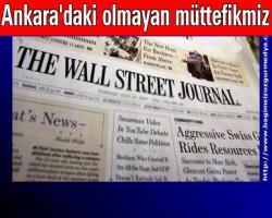 Wall Street Journal'dan sert çıkış: 'Ankara'daki olmayan müttefikmiz'