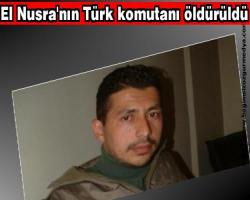 El Nusra'nın Türk komutanı öldürüldü