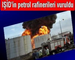 IŞİD'in petrol rafinerileri vuruldu
