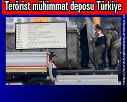 Terörist mühimmat deposu Türkiye,  Aman yanlış anlaşılmasın ;devlet sırrı