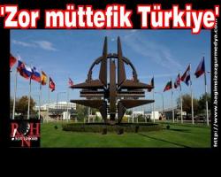 'Zor müttefik Türkiye'