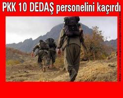 PKK 10 DEDAŞ personelini kaçırdı