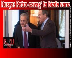Rusya: Petro-savaş' ta bizde varız...