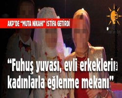 fuhuşun adı oldu muta nikahı AKP'de 