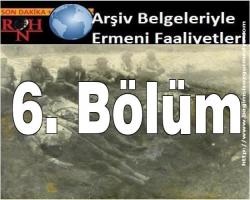 6. Bölüm : Arşiv Belgeleriyle Ermeni Faaliyetleri