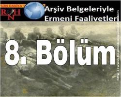 8. Bölüm : Arşiv Belgeleriyle Ermeni Faaliyetleri