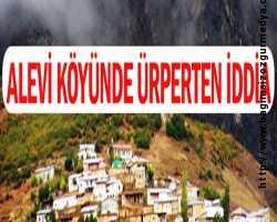 Alevi köyünde ürperten iddia