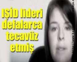 IŞİD lideri Bağdadi defalarca tecavüz etmiş