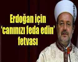Erdoğan için ‘canınızı feda edin’ fetvası