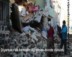 Diyarbakır Sur’da bir kadın öğretmen evinde bulunurken dışarıdan gelen bir kurşunla başından vuruldu