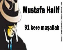 Mustafa Halif Bildiriyor; 91 kere maşallah