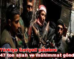 Türkiye Suriyeli çetelere 47 ton silah ve mühimmat gönderdi!