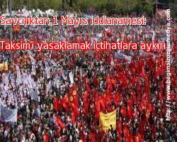 Savcılıktan 1 Mayıs iddianamesi: Taksim'i yasaklamak içtihatlara aykırı