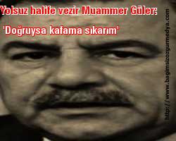 Yolsuz halife vezir Muammer Güler:  'Doğruysa kafama sıkarım'