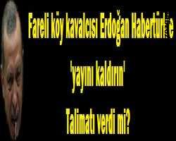 Fareli köy kavalcısı Erdoğan Habertürk'e 'yayını kaldırın' talimatı verdi mi?